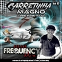 CD CARRETINHA MAGNO VOL02 - DJ FREQUENCY MIX