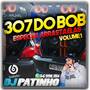 CD 307 DO BOB - VOLUME 1 ESPECIAL ARRASTA ELAS BY...