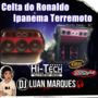 Celta do Ronaldo e Ipanema Terremoto - DJ Luan Ma...