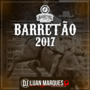 Barretao 2017 - DJ Luan Marques