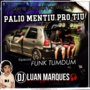 Palio Mentiu Pro Tiu - Funk TumDum