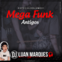 Mega Funk - Antigos 1 - DJ Luan Marques