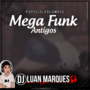 Mega Funk - Antigos 2 - DJ Luan Marques