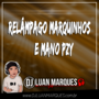 Relampago Marquinhos e Mano Pzy - DJ Luan Marques...