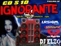 CD S 10 IGNORANTE SO AS TOP  BY DJ ELZO