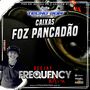 CD Caixas Foz Pancadao - DJFrequency Mix
