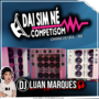 Dai Sim Ne CompetiSom - DJ Luan Marques