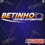 Cd Betinho Centro Automotivo By Dj Igor