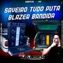SAVEIRO TUDO PUTA E BLAZER  BANDIDA
