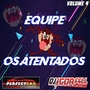 Equipe Os Atentados Vol 4 By Dj Igor Fell