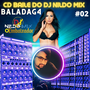 02CD BAILE DO DJ NILDO MIX BALADAG4 2023