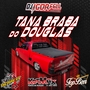 Tana Braba do Douglas By Dj Igor Fell