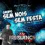 CD Grupo Sem Nos Sem Festa -FrequencyMix