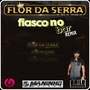 FLOR DA SERRA  FIASCO NO BAR  TUM DUM