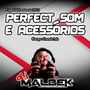 PERFECT SOM E ACESSORIOS VOL7