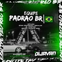 CD - EQUIPE PADRAO BR- DJ Dijavan Oficia