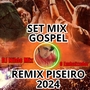 Set Mix Gospel Remix Piseiro  2024