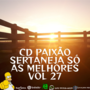 CD PAIXAO SERTANEJA SO AS MELHORES VOL27
