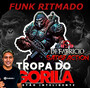 TROPA DO GORILA ESP FUNK RITMADO