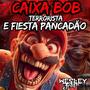 Caixa Bob Terrorista e Fiesta Pancadao