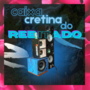 CAIXA CRETINA DO REBITADO