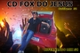 CD FOX DO JESUS VOL  1 DJFERNANDO MIX SC