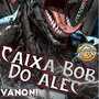 CAIXA BOB DO ALEC