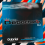 EQUIPE DEBOCHADOS - DJ GABRIEL OFICIAL