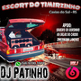 ESCORT DO TIMIRZINHO  - VOLUME 1 BY DJ PATINHO